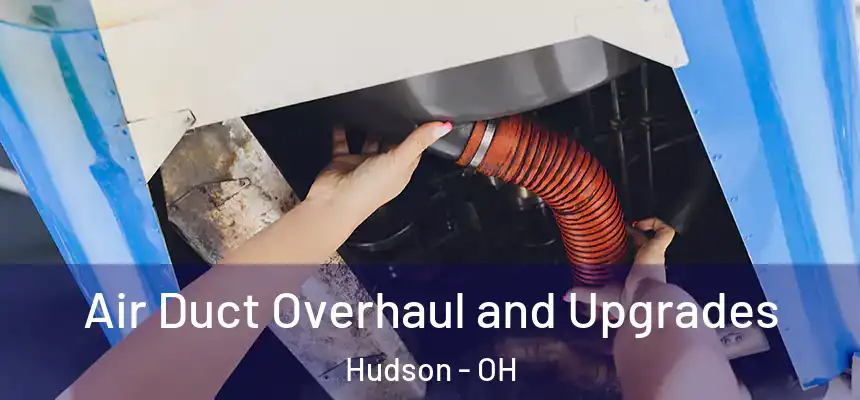  Air Duct Overhaul and Upgrades Hudson - OH