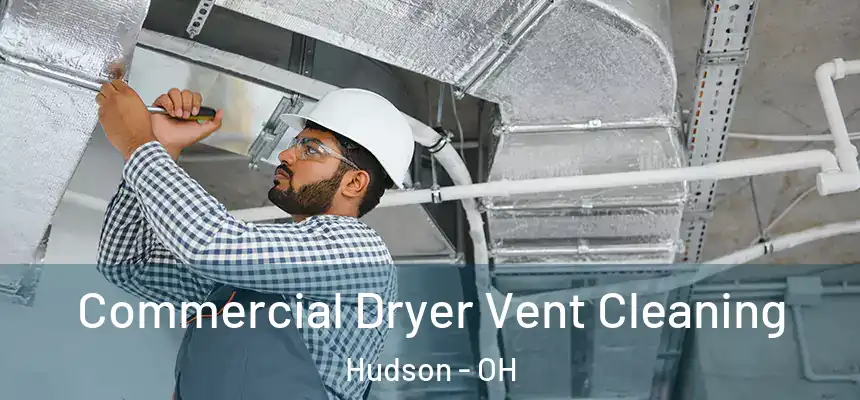  Commercial Dryer Vent Cleaning Hudson - OH