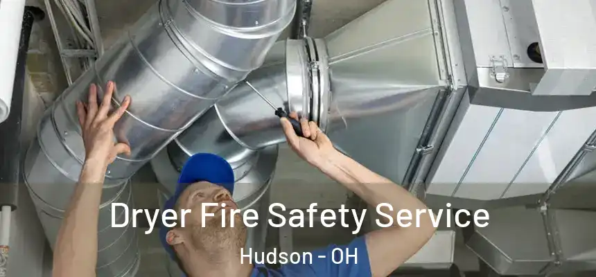 Dryer Fire Safety Service Hudson - OH