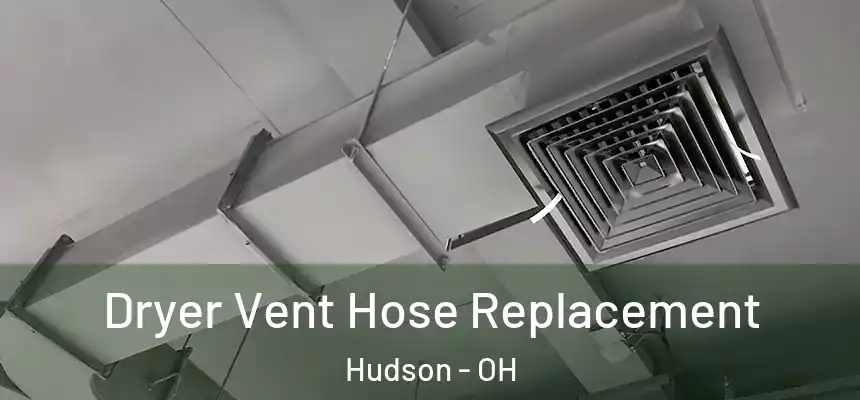  Dryer Vent Hose Replacement Hudson - OH