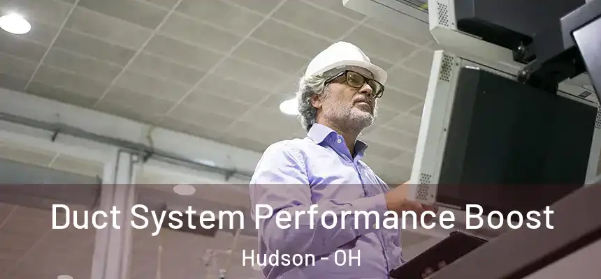  Duct System Performance Boost Hudson - OH