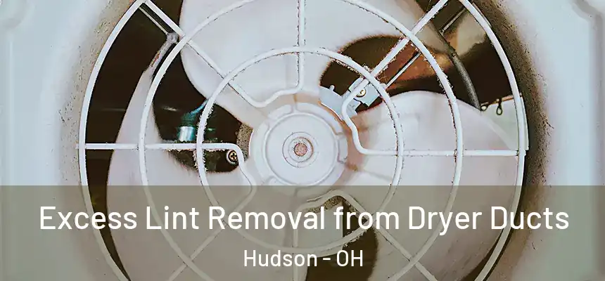  Excess Lint Removal from Dryer Ducts Hudson - OH