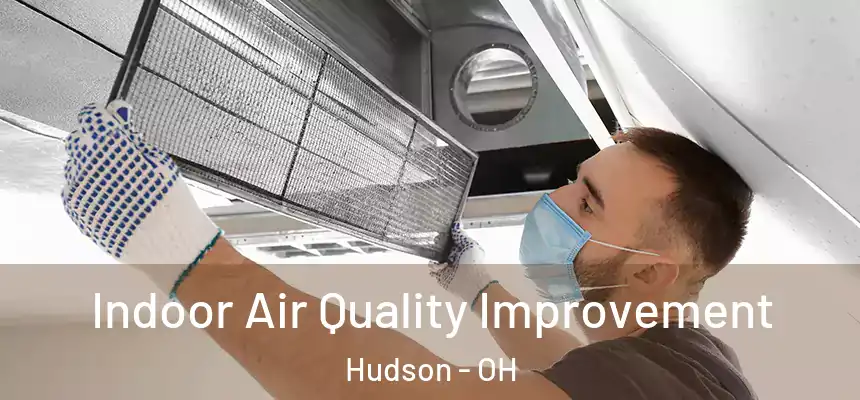  Indoor Air Quality Improvement Hudson - OH