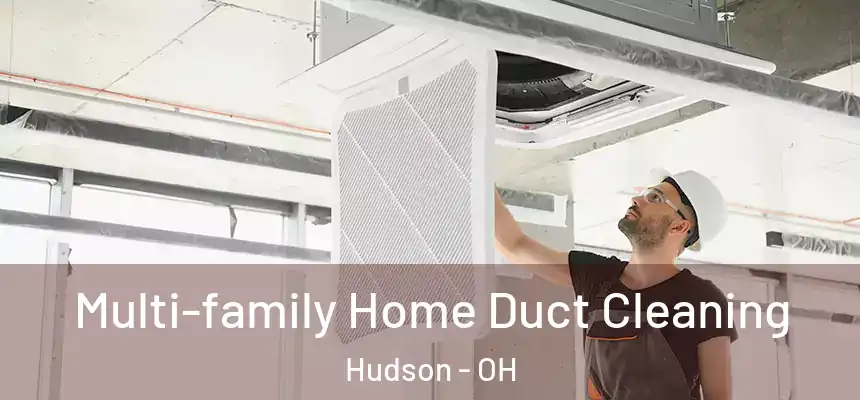  Multi-family Home Duct Cleaning Hudson - OH