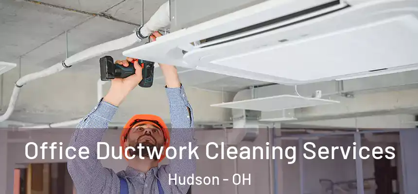  Office Ductwork Cleaning Services Hudson - OH
