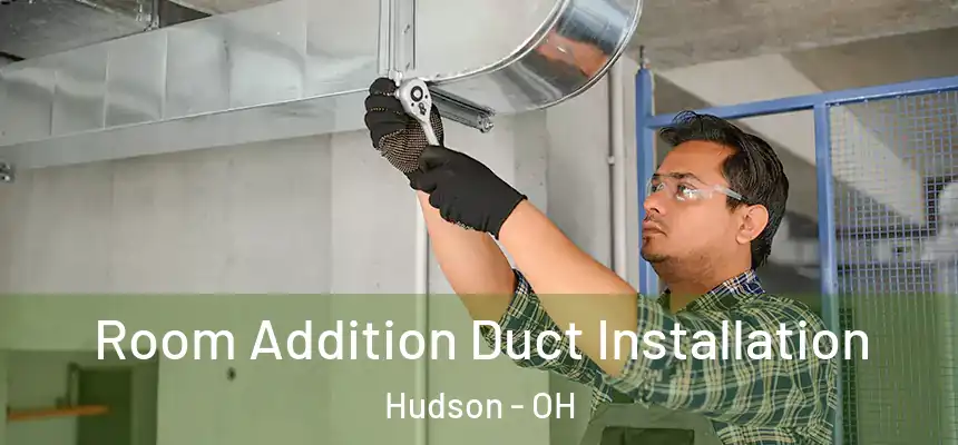  Room Addition Duct Installation Hudson - OH