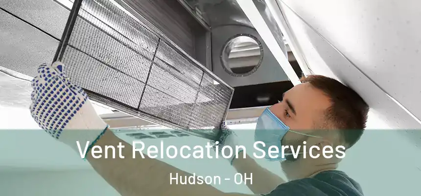  Vent Relocation Services Hudson - OH
