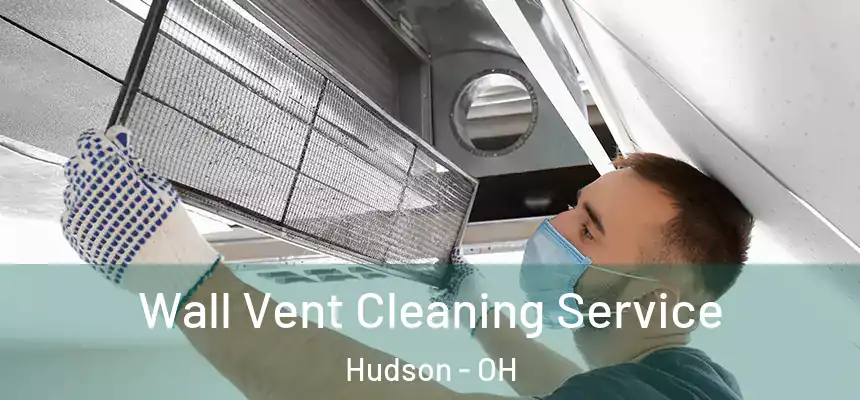  Wall Vent Cleaning Service Hudson - OH