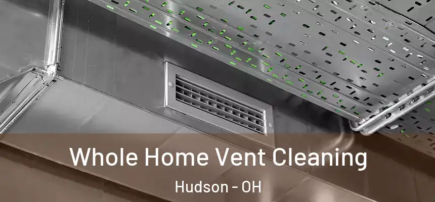  Whole Home Vent Cleaning Hudson - OH